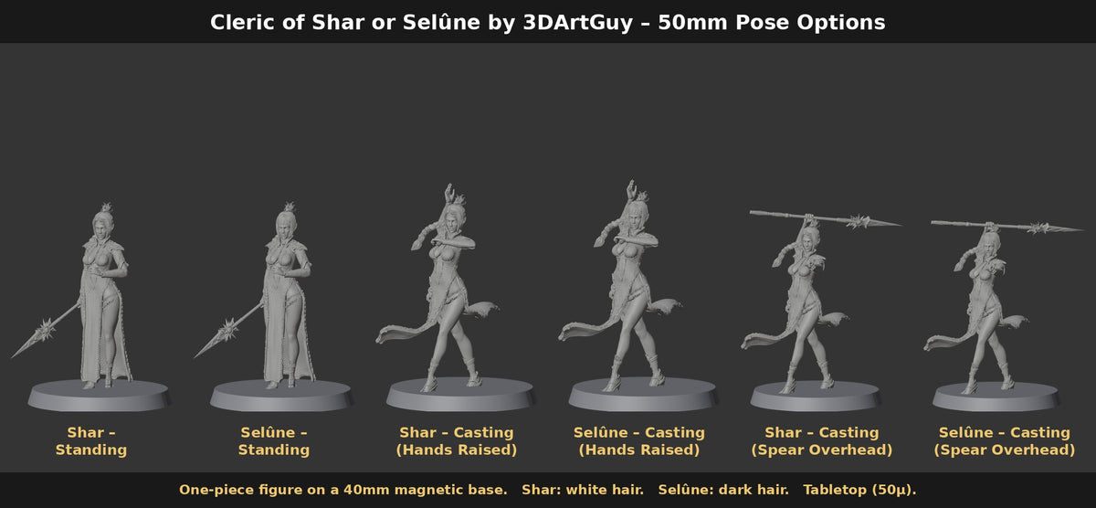 Cleric of Shar or Selûne by 3DArtGuy 50mm Pose Options: Shar and Selûne in Standing, Casting (Hands Raised) and Casting (Spear Overhead) on 40mm magnetic bases
