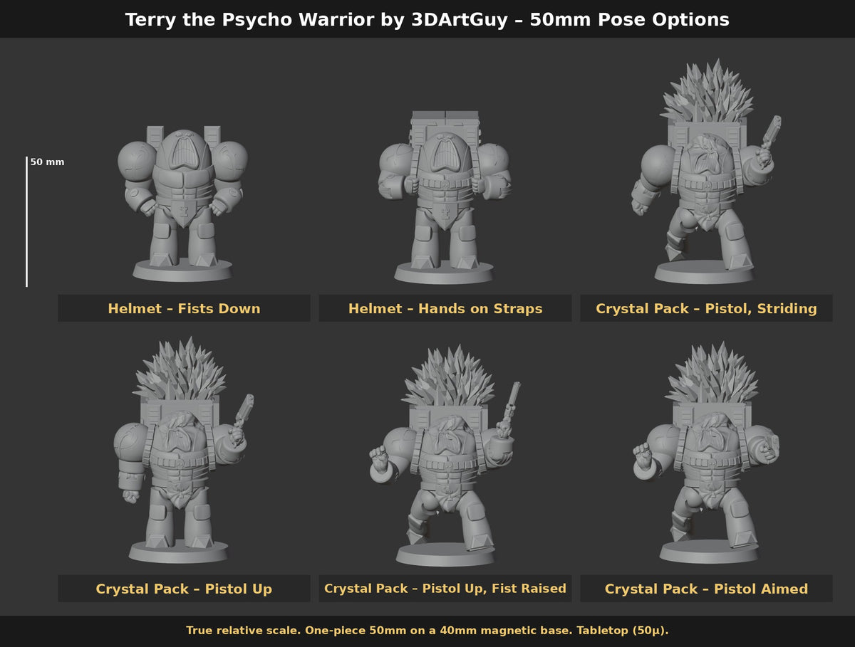 Terry the Psycho Warrior by 3DArtGuy 50mm Pose Options: Helmet – Fists Down, Helmet – Hands on Straps, Crystal Pack – Pistol, Striding, Crystal Pack – Pistol Up, Crystal Pack – Pistol Up, Fist Raised, Crystal Pack – Pistol Aimed, shown at true scale