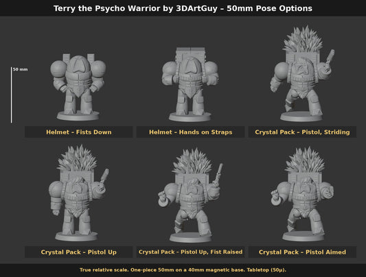 Terry the Psycho Warrior by 3DArtGuy 50mm Pose Options: Helmet – Fists Down, Helmet – Hands on Straps, Crystal Pack – Pistol, Striding, Crystal Pack – Pistol Up, Crystal Pack – Pistol Up, Fist Raised, Crystal Pack – Pistol Aimed, shown at true scale
